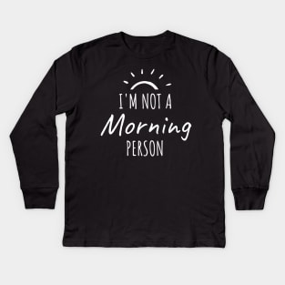 I'm not a morning person Kids Long Sleeve T-Shirt